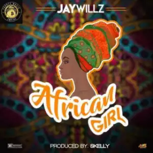 Jaywillz - African Girl (prod. By Skelly)